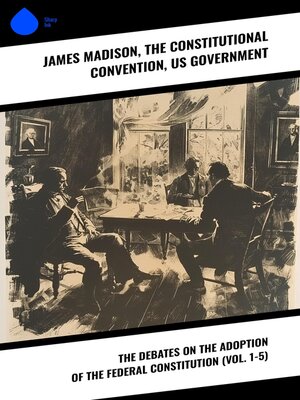 cover image of The Debates on the Adoption of the Federal Constitution (Volume 1-5)